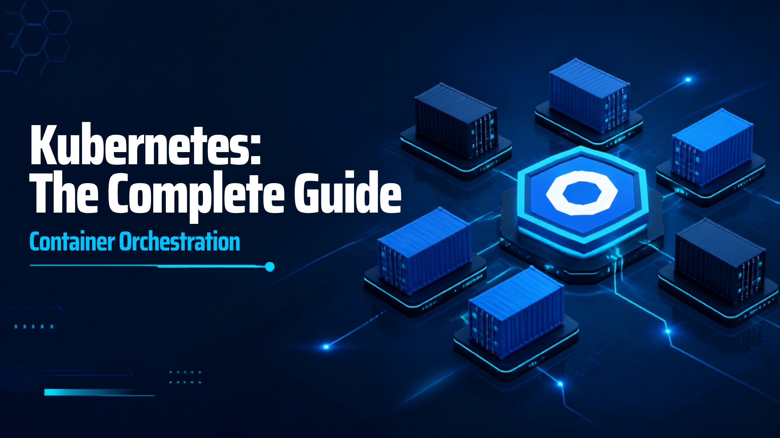You are currently viewing Kubernetes: The Complete Guide to Container Orchestration